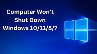 Computer Won&rsquo;t Shut Down Windows 10/11/8/7 || How To Fix Windows 10/11/8/7  Not Shutdown Problem