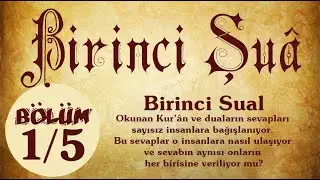 Risale-i Nur K&uuml;lliyatı/Şu&acirc;lar - Birinci Şu&acirc;-Birinci Sual-Okunan Kur&rsquo;&acirc;n ve duaların sevapları...(1/5)