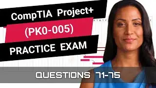 CompTIA Project+ (PK0-005) | Practice Exam | Questions 71-75