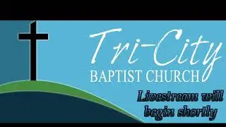 Tri-City Baptist Church Livestream