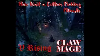 V Rising - Claw Mage - Episode 08 - Now wait a Cotton Picking Minute