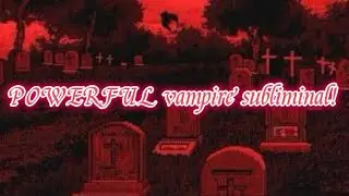 POWERFUL vampire subliminal!! 1 listen = 500 listens