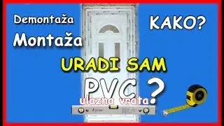 Kako se postavljaju pvc vrata - DEMONTAZA - MONTAZA - STELOVANJE
