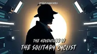 The Return of Sherlock Holmes 04 : The Solitary Cyclist's Mystery (Full Audiobook)