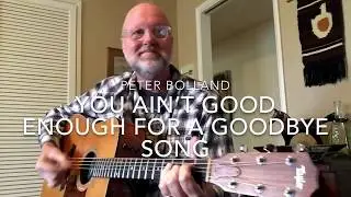 You Ain&rsquo;t Good Enough For a Goodbye Song ~ Peter Bolland