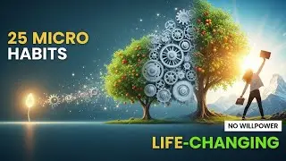 How 25 Micro Habits Changed My Life Forever (No Willpower Required)