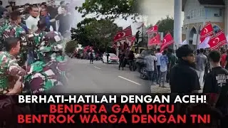 BERHATI-HATILAH DENGAN ACEH! BENDERA GAM PICU BENTROK WARGA DENGAN TNI