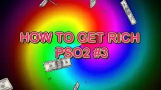 How to get rich PSO2 #3