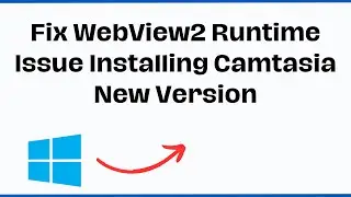 How To Fix WebView2 Runtime Issue Installing Camtasia New Version