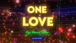 ONE LOVE &bull; Hindi Version  ( KYA MAINE SOCHA )  [Lyrics Edit]
