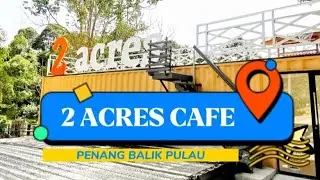 2 ACRES LEISURE EATERY BEVERAGES DURIAN CAFE || BALIK PULAU || 槟城浮罗山背 || PENANG FOOD || 09.10.2022