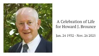 Celebration of Life for Howard J. Brounce