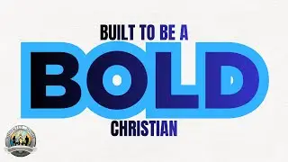 Built to be a BOLD Christian