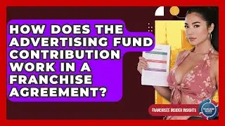 How Does The Advertising Fund Contribution Work In A Franchise Agreement?