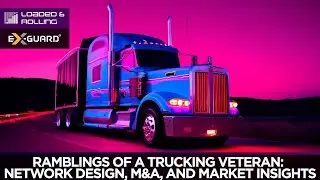Ramblings of a Trucking Veteran: Network Design, M&A, and Market Insights