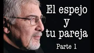 Jorge Bucay - El espejo y tu pareja Parte 1