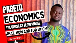 PARETO ECONOMICS  VIDEO 5 THE CIRCULAR FLOW MODEL & THE THREE ECONOMIC QUESTIONS