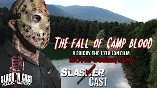 Friday The 13th:Fall Of Camp Blood Fan Film Commentary | Slasher Cast#18