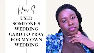 HOW I USED SOMEONE'S WEDDING CARD TO PRAY FOR MY OWN WEDDING