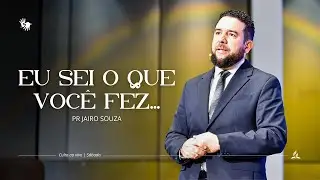 Eu sei o que voc&ecirc; fez&hellip; | Pr. Jairo Souza - 11.10.25