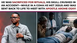 Sacrificed for Rituals, Meets Jesus in a Coma & Sent Back With a Second Chance | Apostle Arome Osayi