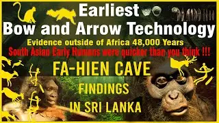 || EARLIEST BOW & ARROW TECHNOLOGY EVIDENCE OUTSIDE AFRICA|48,000 YEARS AGO|FA-HIEN CAVE SRI LANKA||