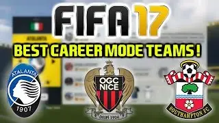 FIFA 17: BEST TEAMS TO USE ON CAREER MODE (Exciting Prospects!)