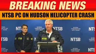 National Transportation Safety Board Hold Press Briefing on Hudson River Helicopter Crash | Trump