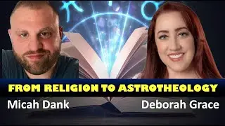 From Religion To Astrotheology | Deborah Grace & Micah Dank