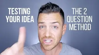 Testing Your Business Idea (The 2 Question Method)