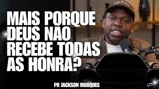 MAIS PORQUE DEUS N&Atilde;O RECEBE TODO HONRA? (PR JACKSON MARQUES) #jacksonmarques #reflexao