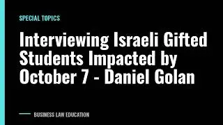 Interviewing Israeli Gifted Students Impacted by October 7 - Daniel Golan