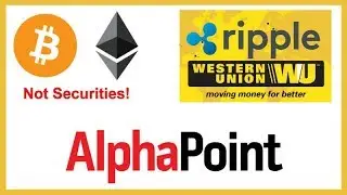Bitcoin & Ethereum Not Securities - Western Union Ripple FUD - New XRP Logo - $15 Million AlphaPoint