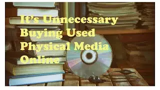 It&rsquo;s Unnecessary To Buy Pre-Owned Physical Media Online