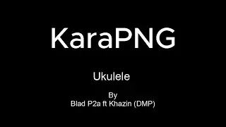 Ukulele - Blad P2a ft Khazin DMP Karaoke Version (Karaoke🇵🇬)