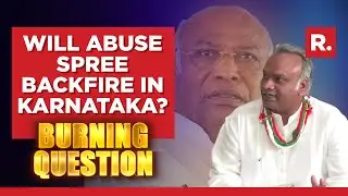 Kharge's Son Calls PM 'Nalayak'; Will Abuse Spree Backfire In Karnataka? | Burning Question
