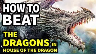 How To Beat EVERY DRAGON in THE GAME OF THRONES UNIVERSE
