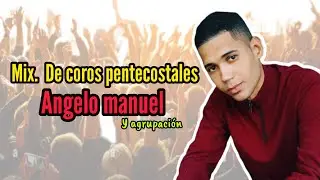 🚨 Mix. De coros pentecostales 🔹️Angelo manuel y agrupaci&oacute;n 🚨