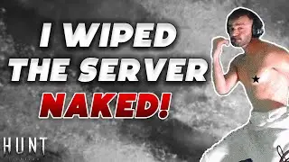 Wiped The Server AS NAKED HUNTER!?!? Hunt: Showdown [WATCH TILL THE END!]