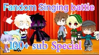 Fandom Singing battle || 100 sub special || My AU || glsb