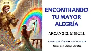 ENCONTRANDO TU MAYOR ALEGRÍA💗💫 Arcángel Miguel 🦋Canalización Natalie Glasson
