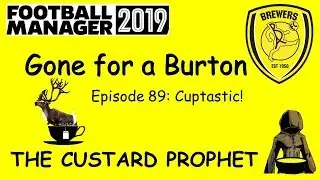 FM19 - Gone For A Burton - Episode 89 - Cuptastic!!!