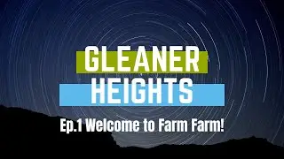 Gleaner Heights Ep1: Welcome to Farm Farm!