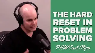 The Hard Reset in Problem Solving | PAWCast Clips