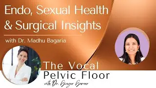 Endometriosis, Sexual Health, & Surgical Insights with Dr. Madhu Bagaria