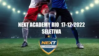 SELETIVA     NEXT ACADEMY RIO   17-12-2022