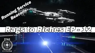 Running Service Beacons - Rags to Riches a Star Citizen Story! EP 12