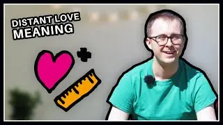 MEANING OF 'DISTANT LOVE'