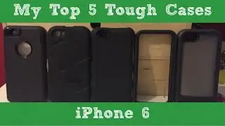 My Top 5 Tough Cases - iPhone 6