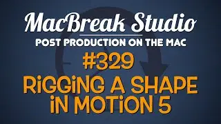 MacBreak Studio Ep 329: Rigging a Shape in Motion 5